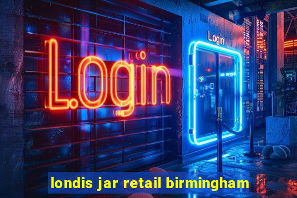 londis jar retail birmingham