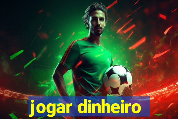 jogar dinheiro