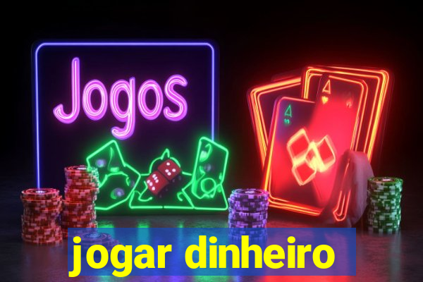 jogar dinheiro