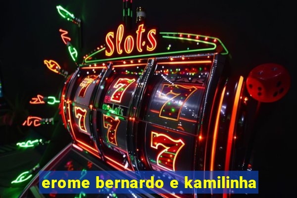 erome bernardo e kamilinha