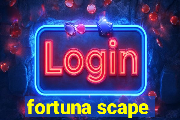 fortuna scape