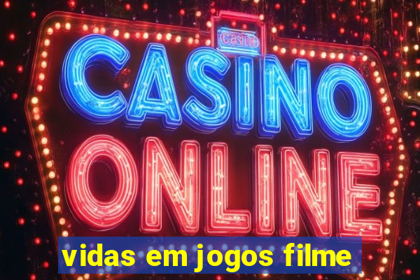 vidas em jogos filme