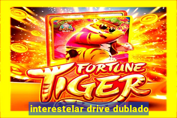 interestelar drive dublado