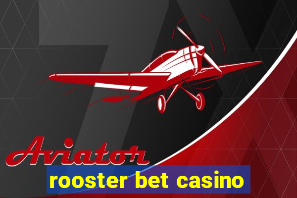 rooster bet casino