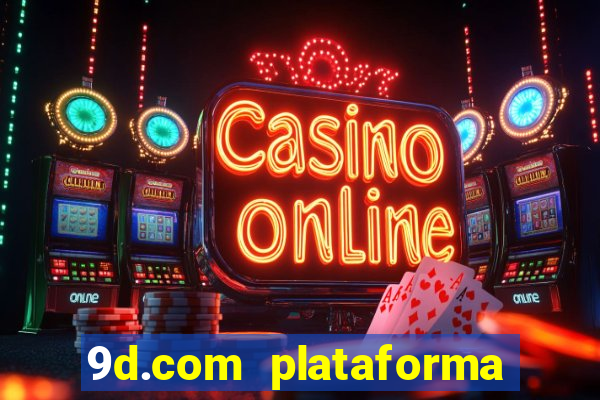 9d.com plataforma de jogos