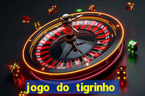 jogo do tigrinho com b?nus grátis no cadastro