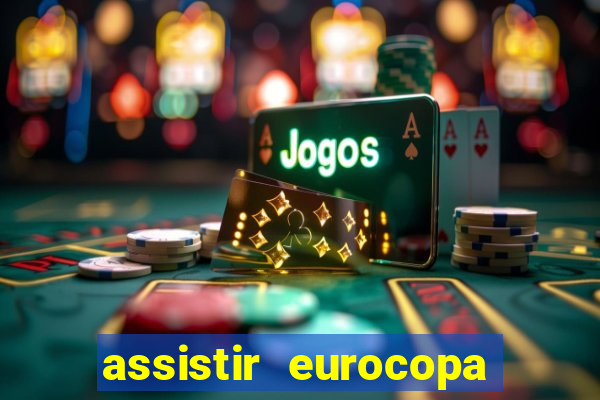 assistir eurocopa ao vivo