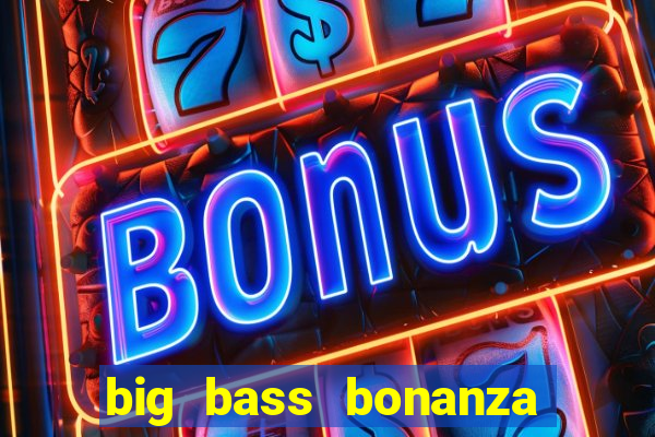 big bass bonanza keeping it reel