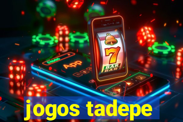 jogos tadepe