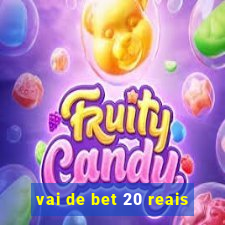 vai de bet 20 reais