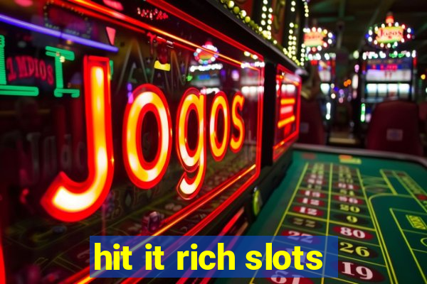 hit it rich slots