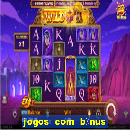 jogos com b么nus de boas-vindas