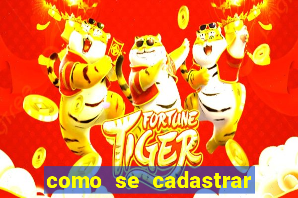 como se cadastrar no jogo fortune tiger