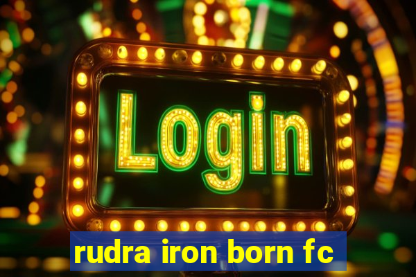 rudra iron born fc