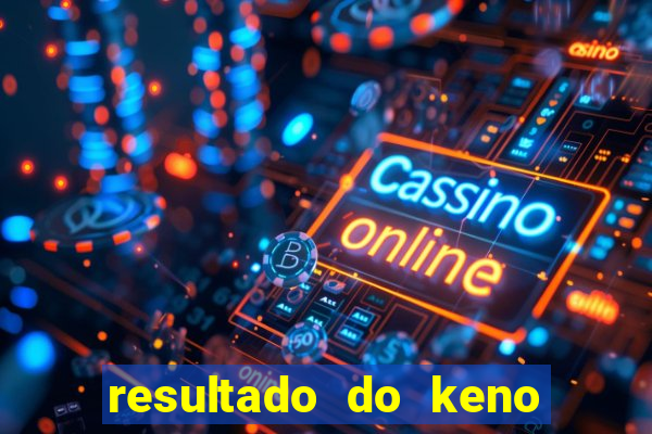 resultado do keno ao vivo