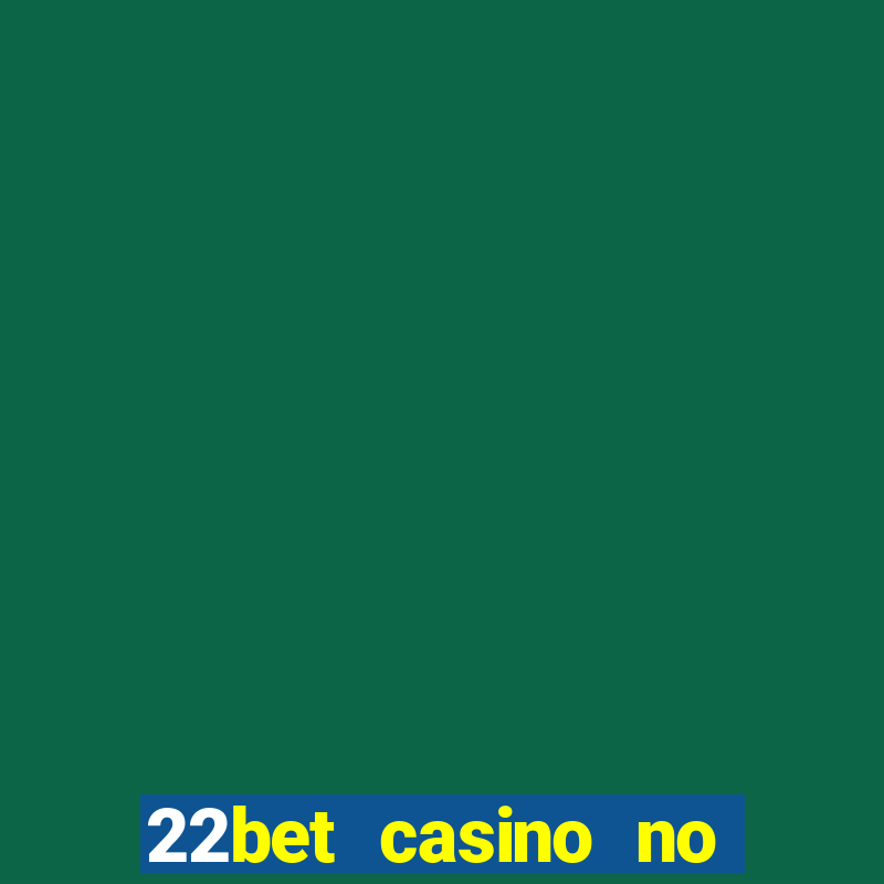 22bet casino no deposit code