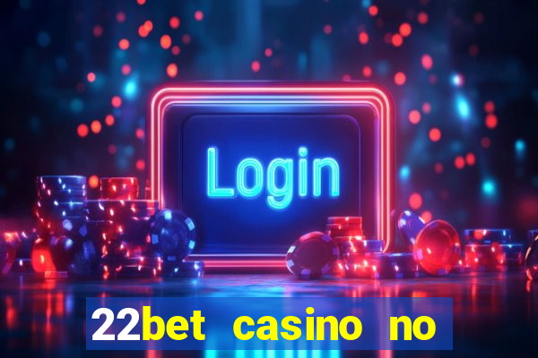 22bet casino no deposit code