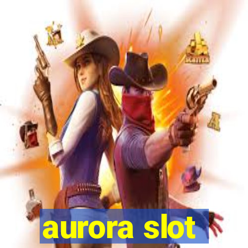 aurora slot