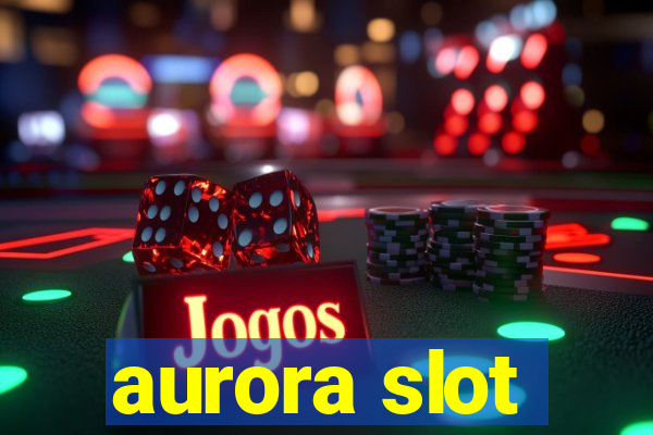 aurora slot