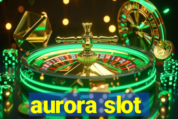 aurora slot