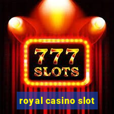 royal casino slot