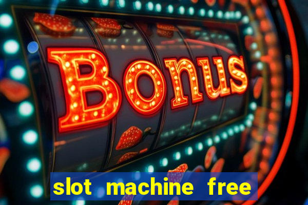 slot machine free slot machine