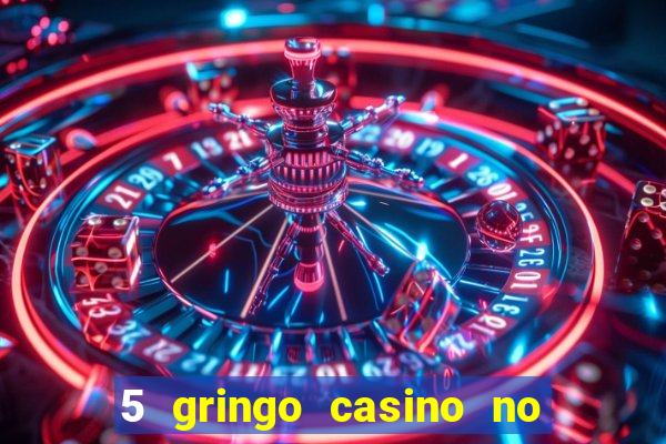 5 gringo casino no deposit bonus