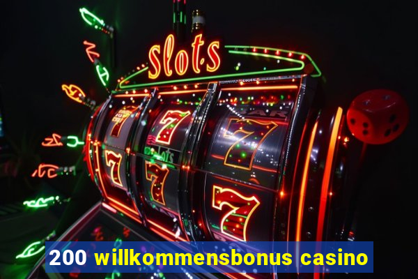 200 willkommensbonus casino