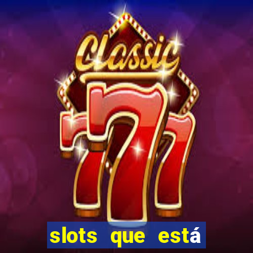 slots que está pagando agora