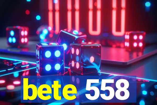 bete 558