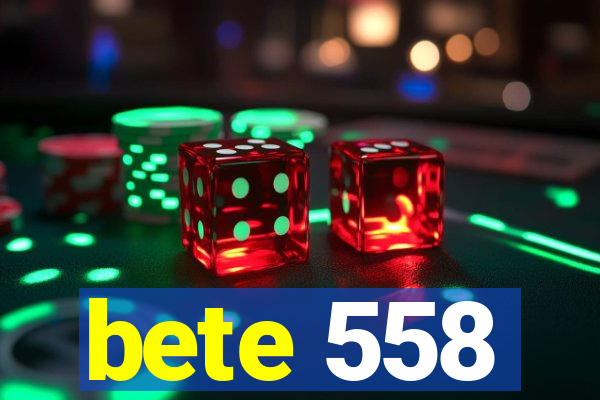 bete 558