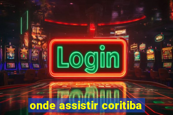 onde assistir coritiba