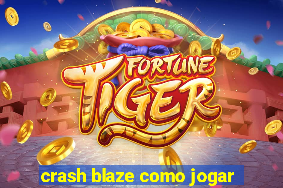 crash blaze como jogar