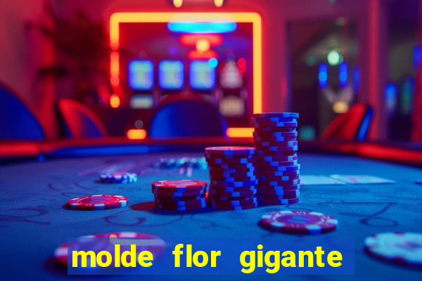 molde flor gigante de organza