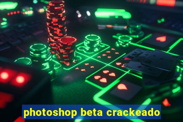 photoshop beta crackeado