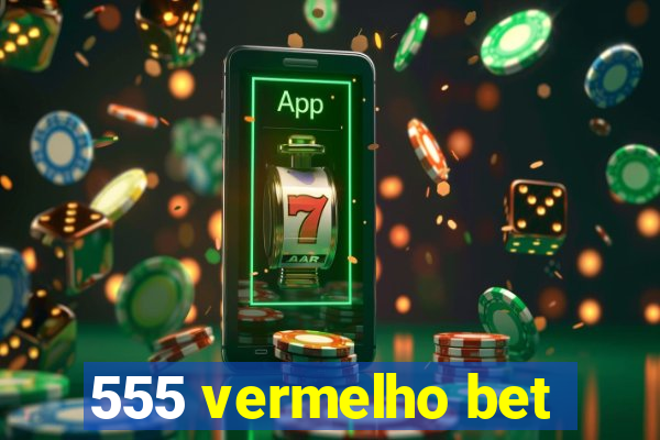 555 vermelho bet