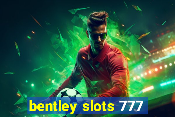 bentley slots 777