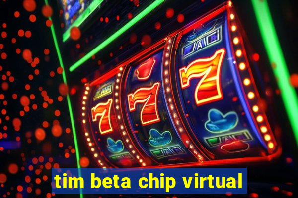 tim beta chip virtual