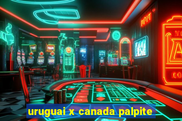 uruguai x canada palpite