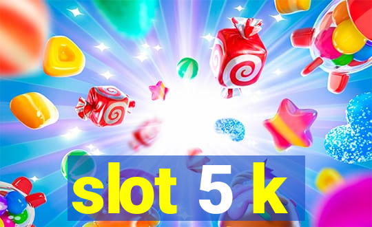 slot 5 k