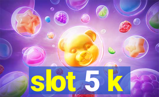 slot 5 k