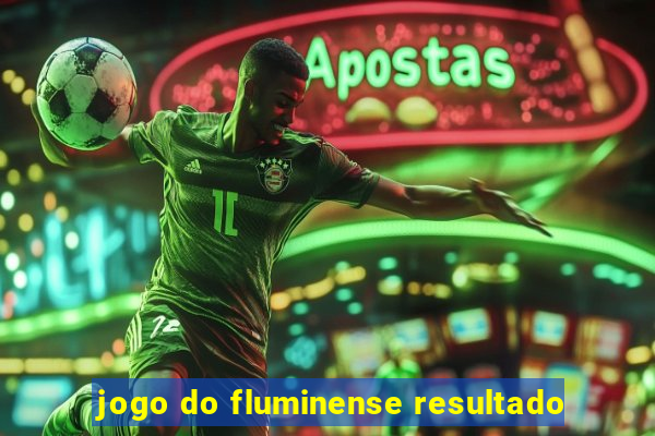 jogo do fluminense resultado