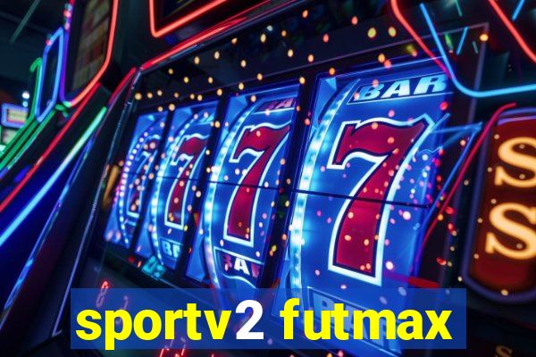 sportv2 futmax