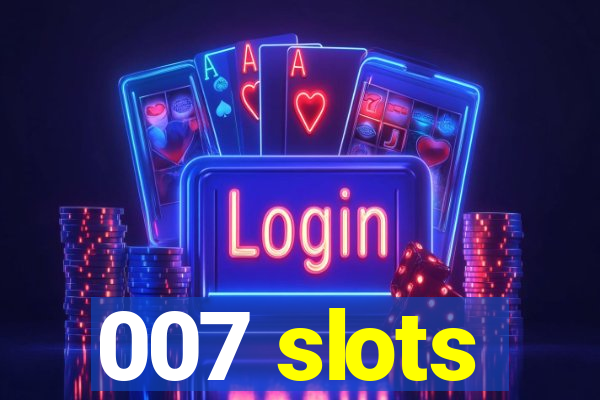 007 slots