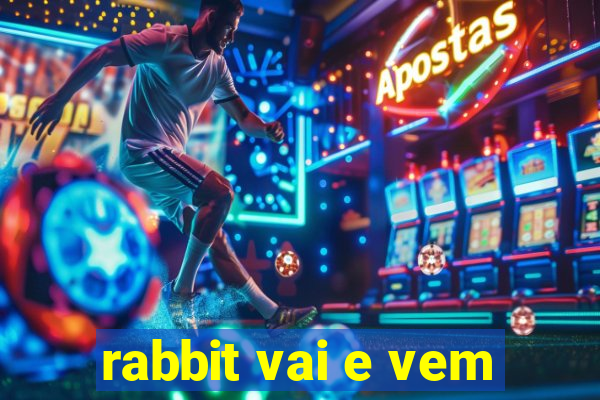 rabbit vai e vem