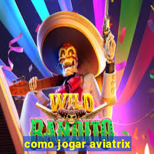 como jogar aviatrix