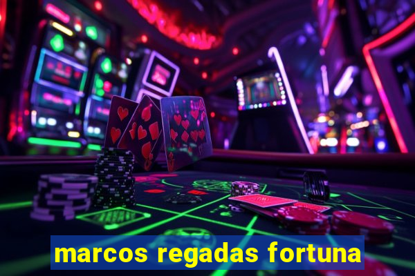 marcos regadas fortuna