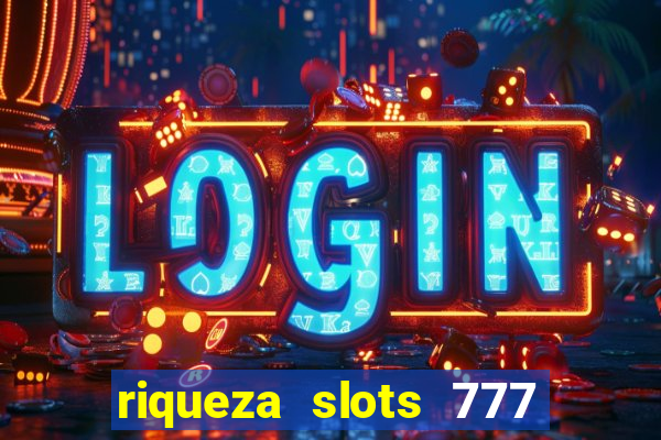 riqueza slots 777 paga mesmo