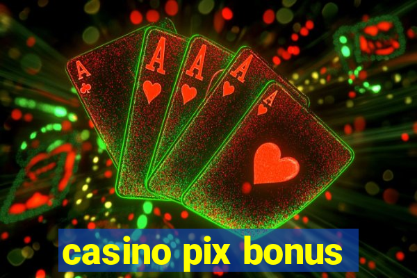 casino pix bonus