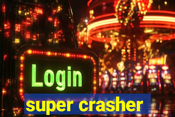 super crasher